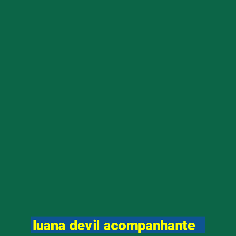 luana devil acompanhante